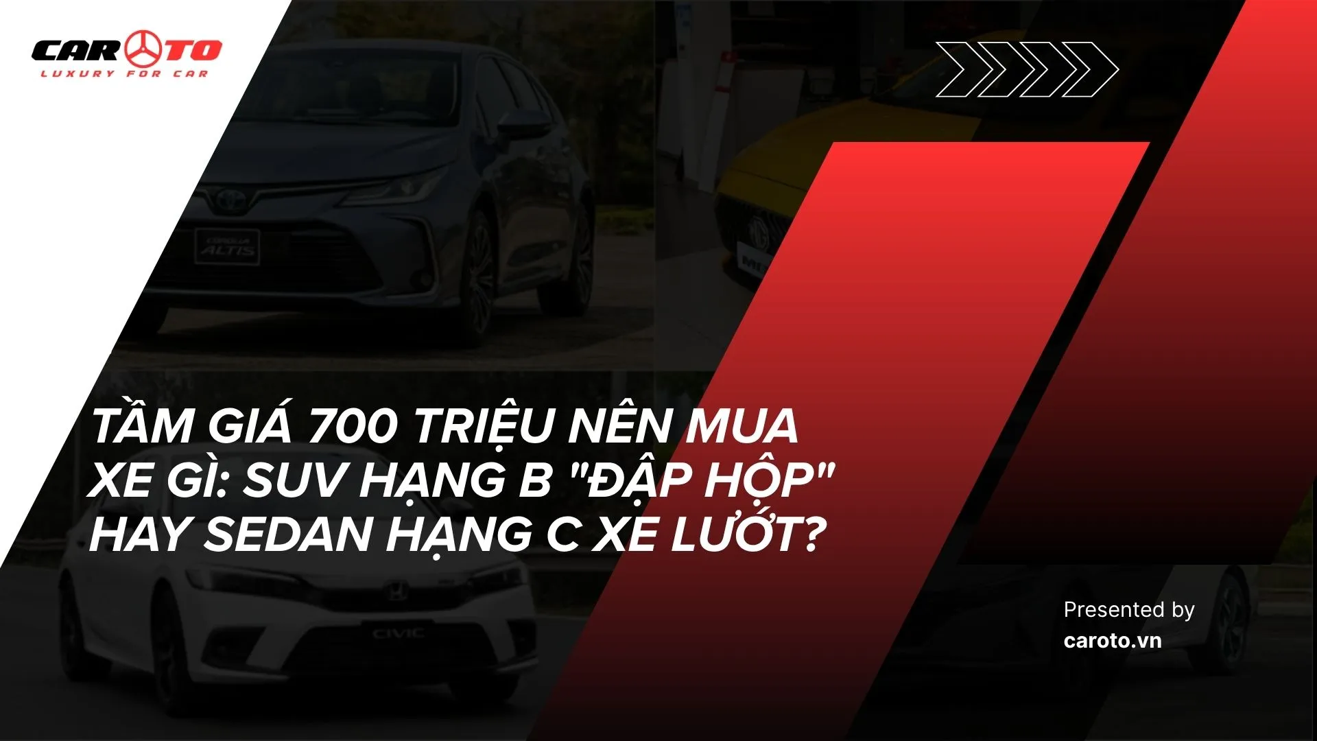 Tầm giá 700 triệu nên mua xe gì: SUV hạng B “đập hộp” hay Sedan hạng C xe lướt?